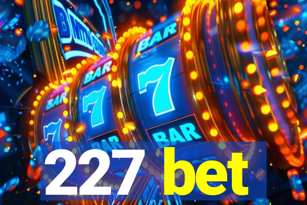 227 bet